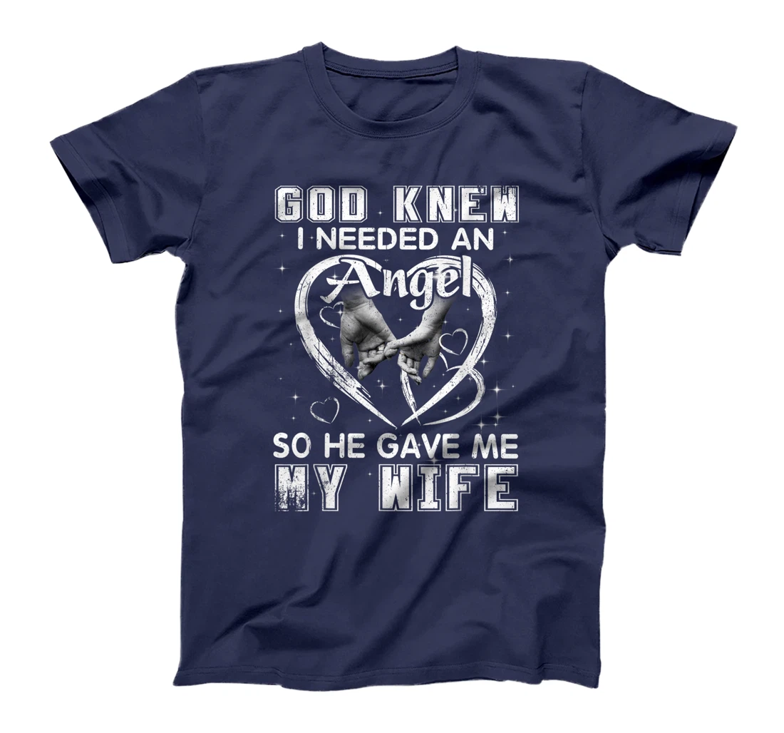 God Knew I Needed An Angel So He Gave My Wife Husband Gift T-Shirt