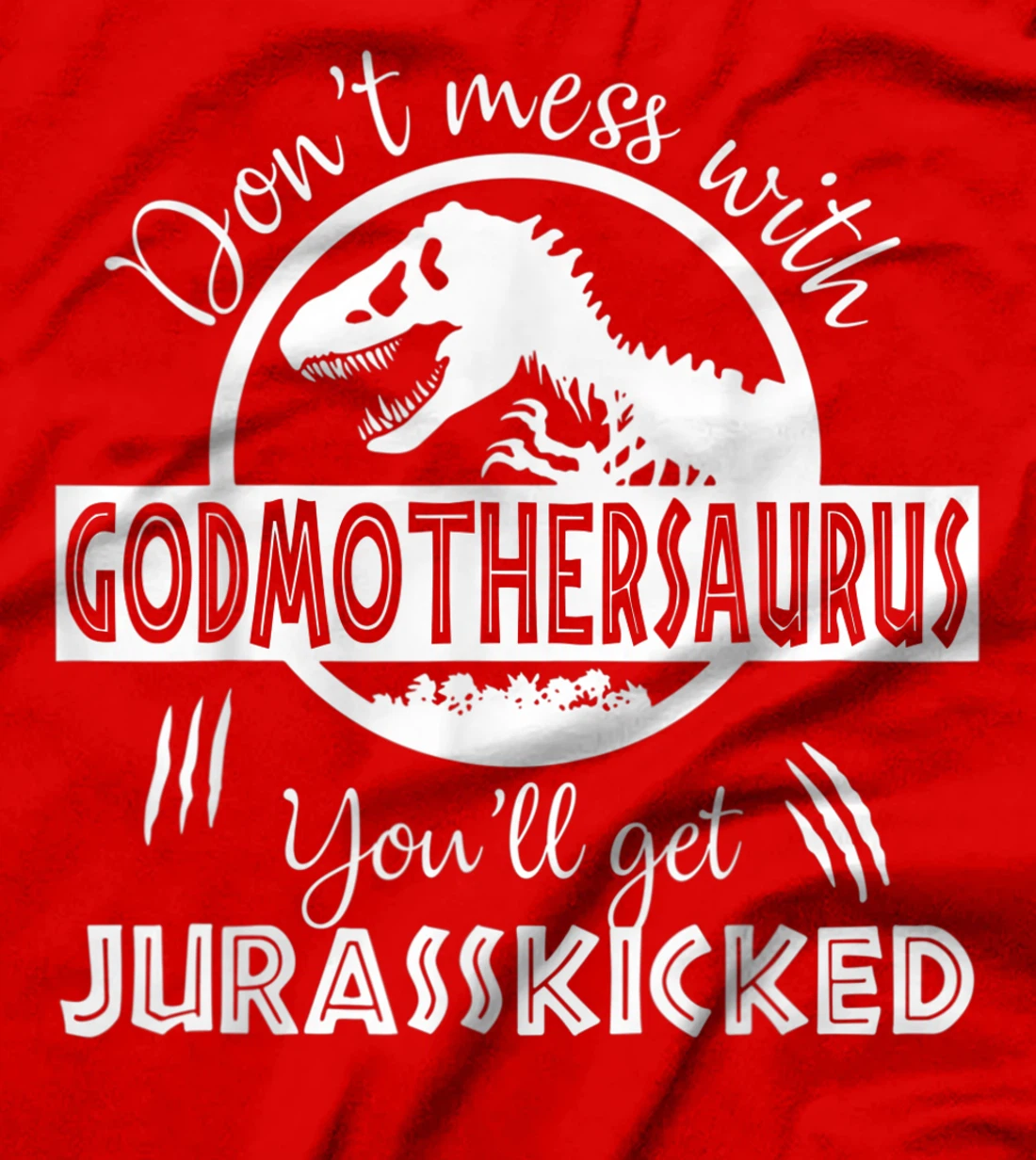 Dont Mess With Godmothersaurus Youll Get Jurasskicked T-Shirt