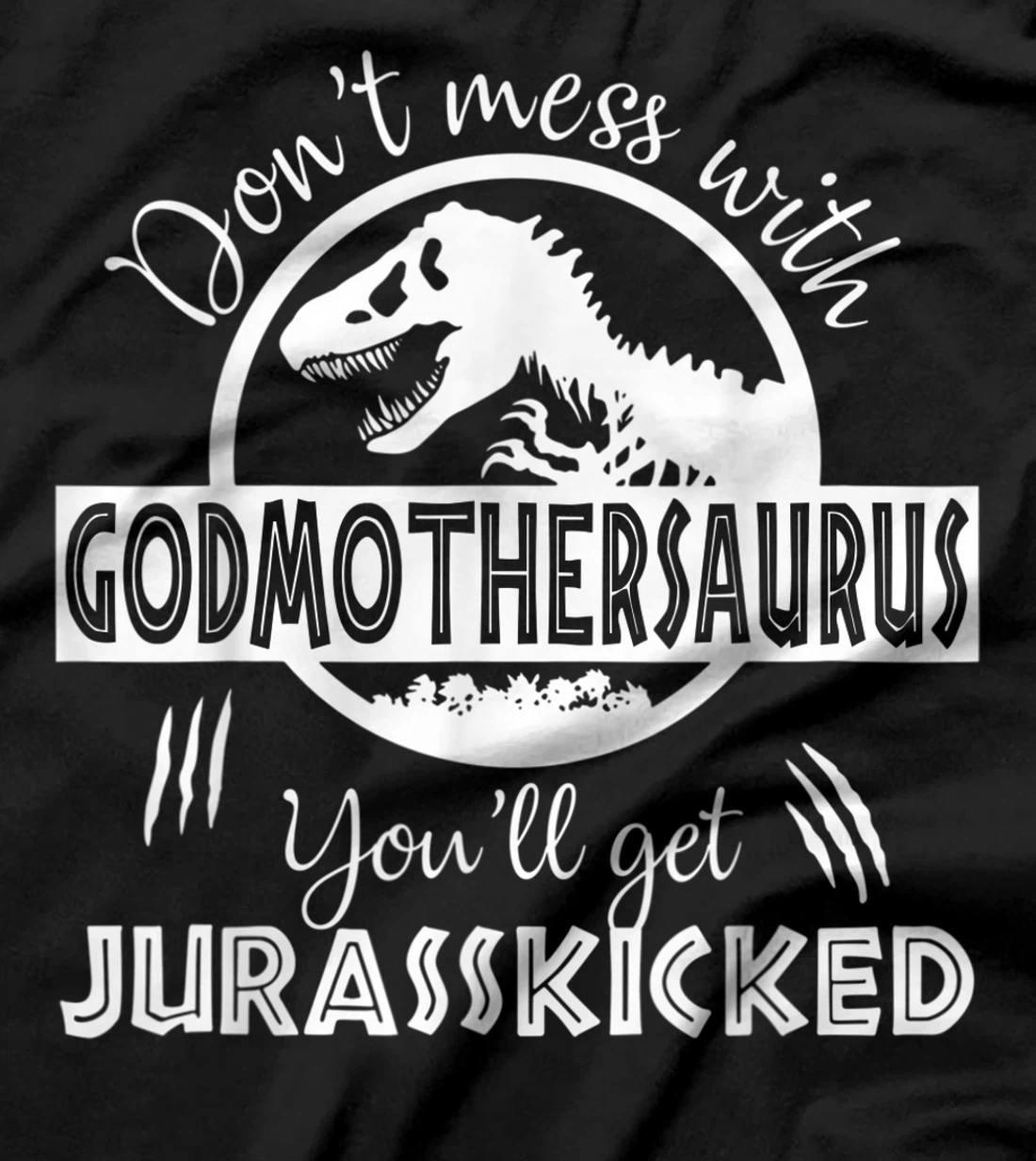Dont Mess With Godmothersaurus Youll Get Jurasskicked T-Shirt