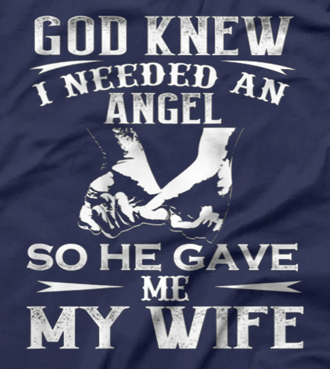 God Knew I Needed An Angel So He Gave Me My Wife On Back T-Shirt