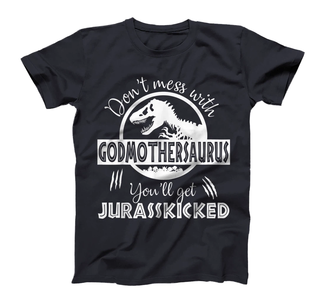 Dont Mess With Godmothersaurus Youll Get Jurasskicked T-Shirt