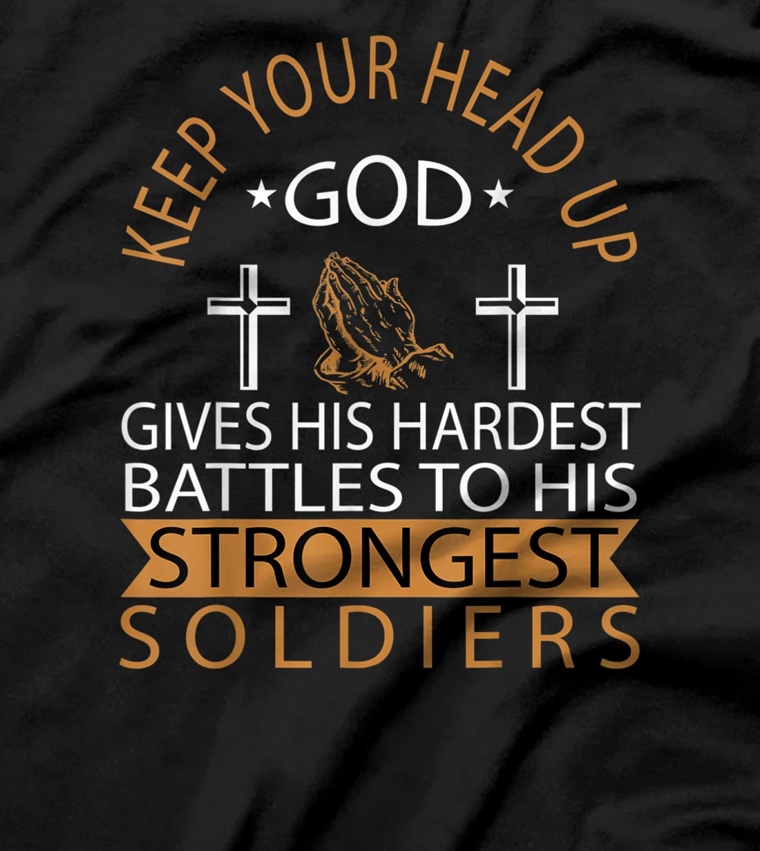 GOD GIVES HIS HARDEST BATTLES TO HIS STRONGEST SOLDIERS T-Shirt