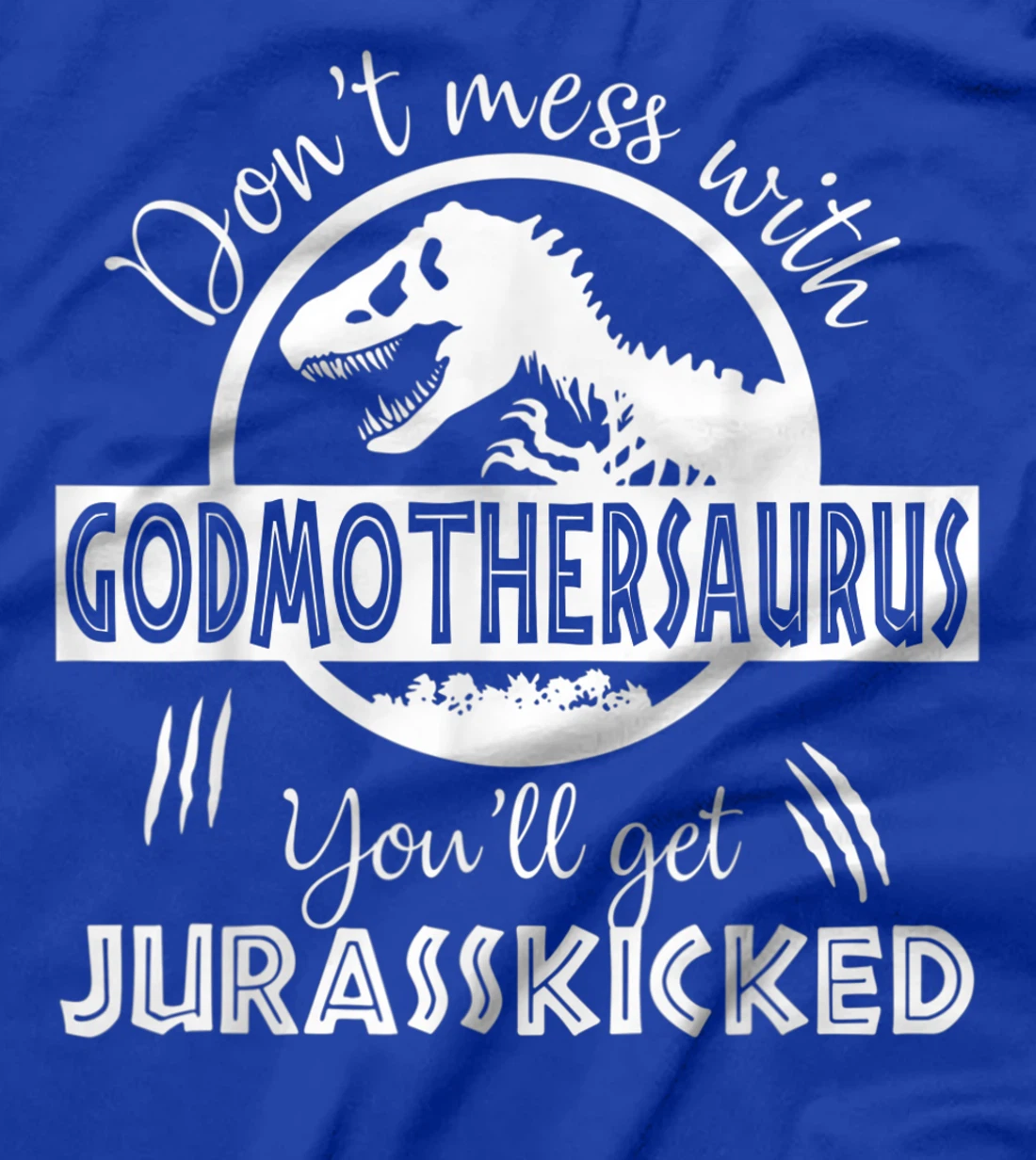 Dont Mess With Godmothersaurus Youll Get Jurasskicked T-Shirt
