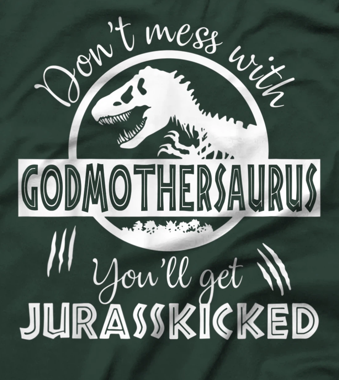 Dont Mess With Godmothersaurus Youll Get Jurasskicked T-Shirt