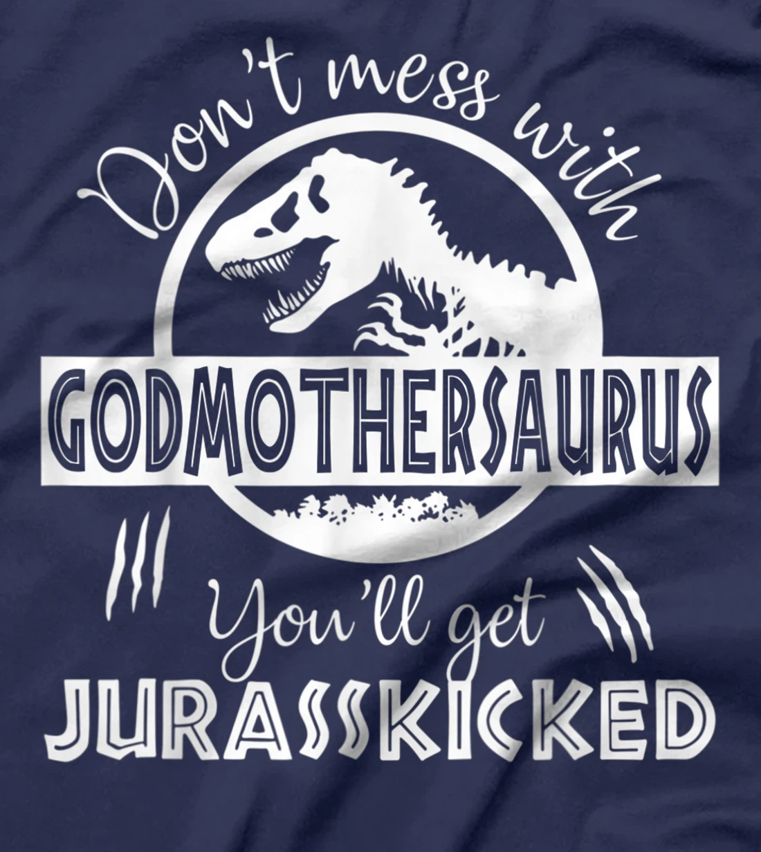 Dont Mess With Godmothersaurus Youll Get Jurasskicked T-Shirt