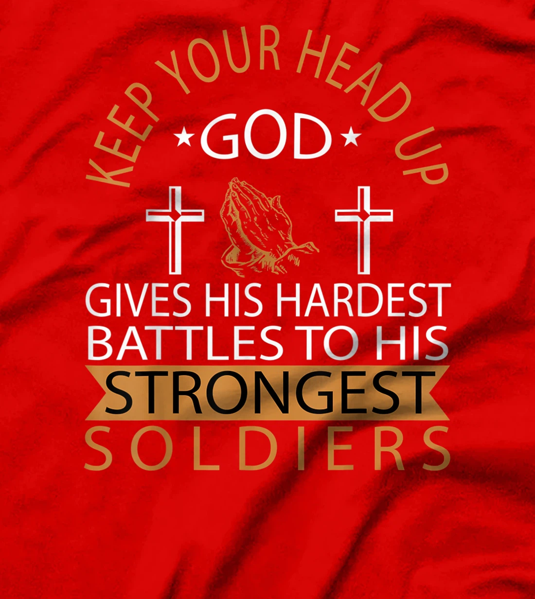 GOD GIVES HIS HARDEST BATTLES TO HIS STRONGEST SOLDIERS T-Shirt