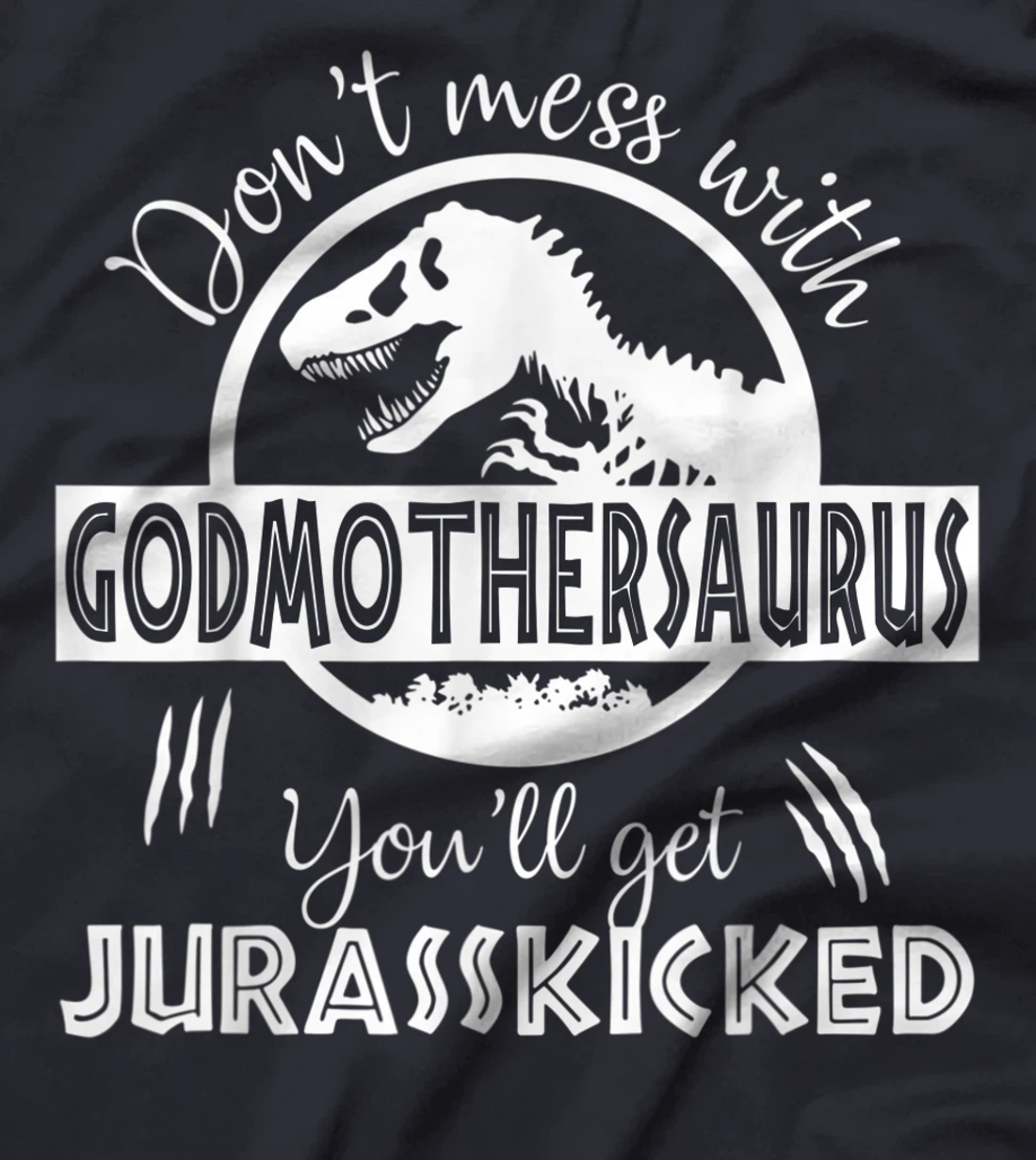 Dont Mess With Godmothersaurus Youll Get Jurasskicked T-Shirt