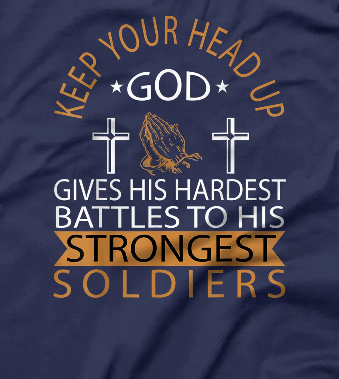 GOD GIVES HIS HARDEST BATTLES TO HIS STRONGEST SOLDIERS T-Shirt