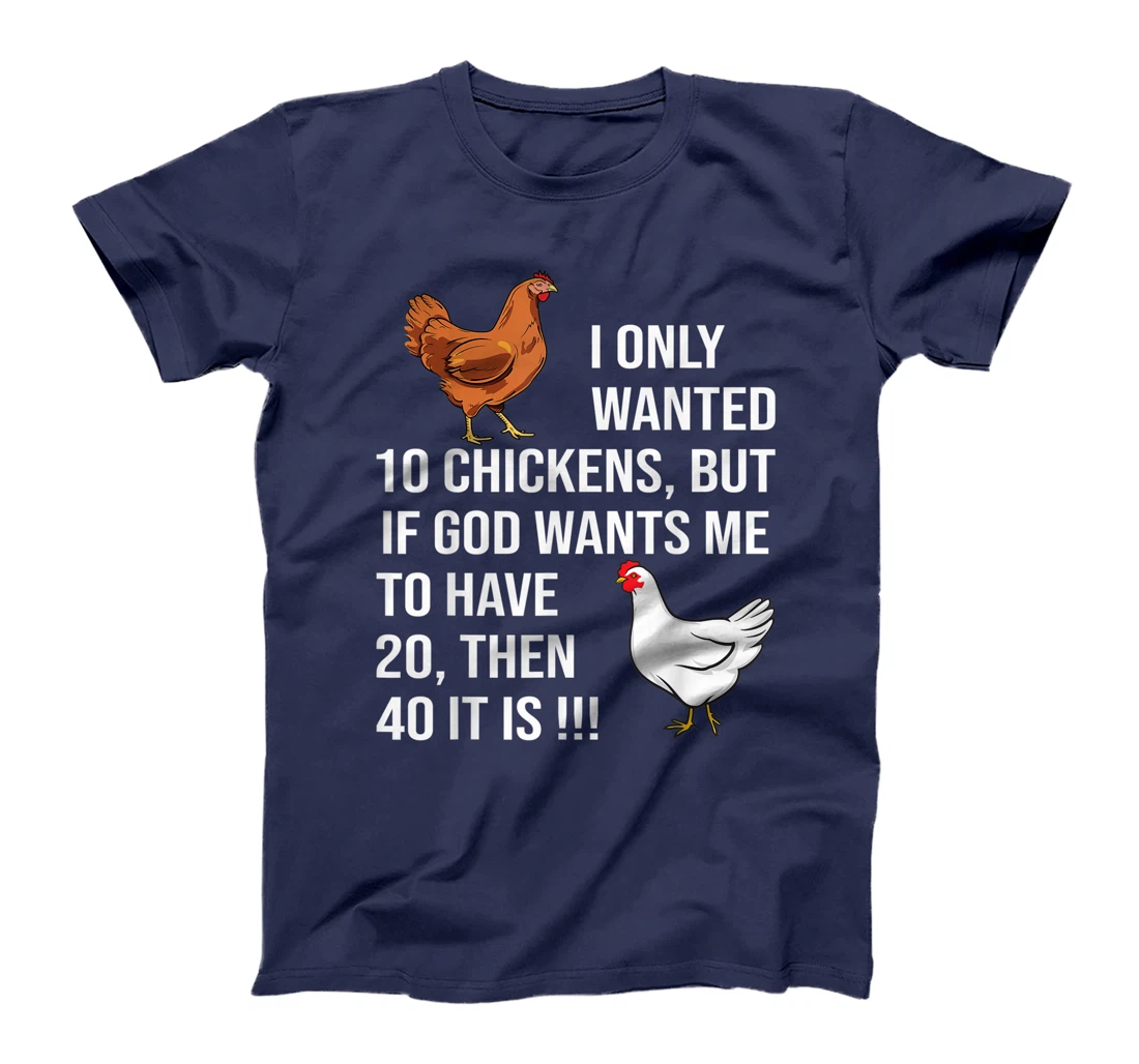 I Only Wanted 10 Chickens But If God Wants Me To Have 20 T-Shirt