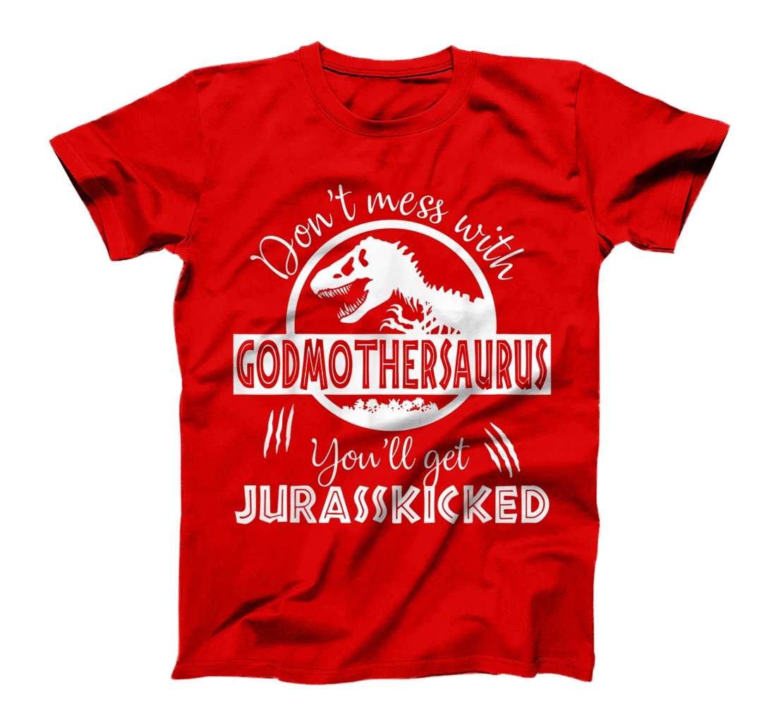 Dont Mess With Godmothersaurus Youll Get Jurasskicked T-Shirt