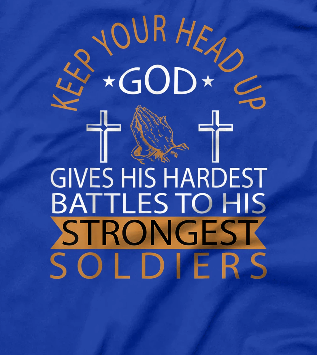 GOD GIVES HIS HARDEST BATTLES TO HIS STRONGEST SOLDIERS T-Shirt