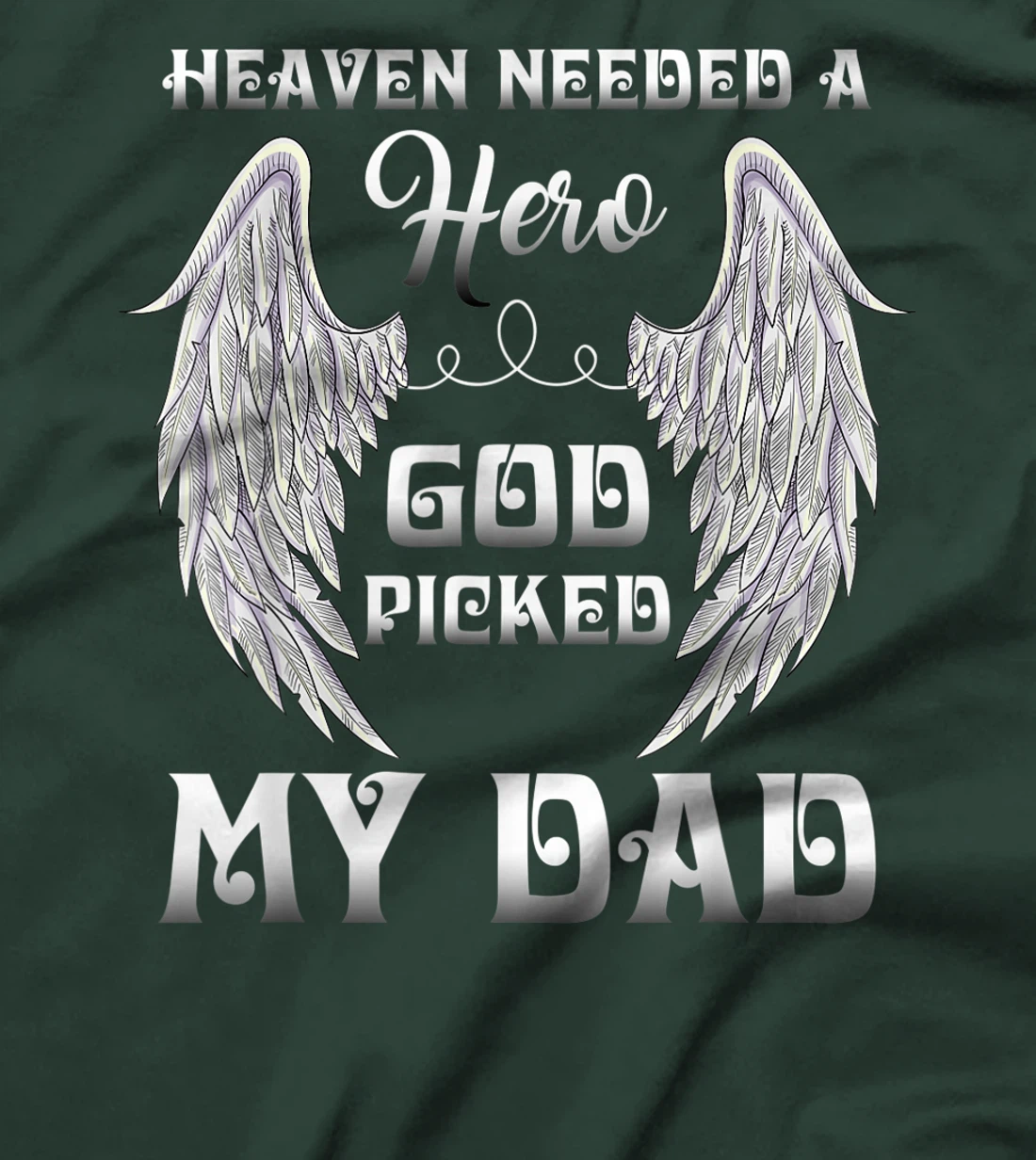 Heaven Needed A Hero God Picked Dad Missing Dad In Heaven T-Shirt