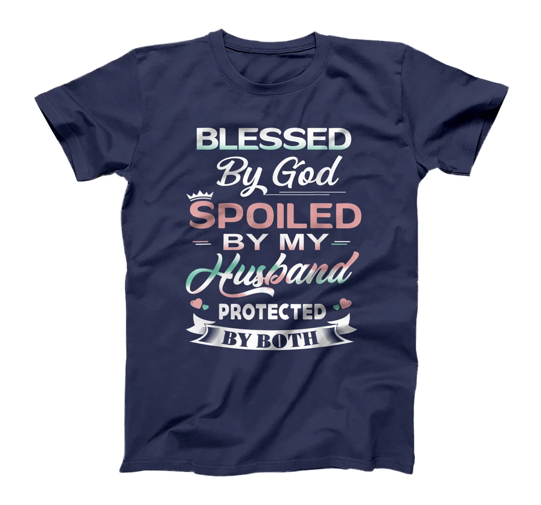 Funny T-shirt Blessed By God Spoiled By My Husband Protected T-Shirt