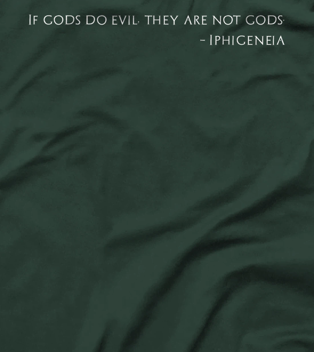 Trojan War - If Gods Do Evil, They Are Not Gods - Iphigeneia T-Shirt
