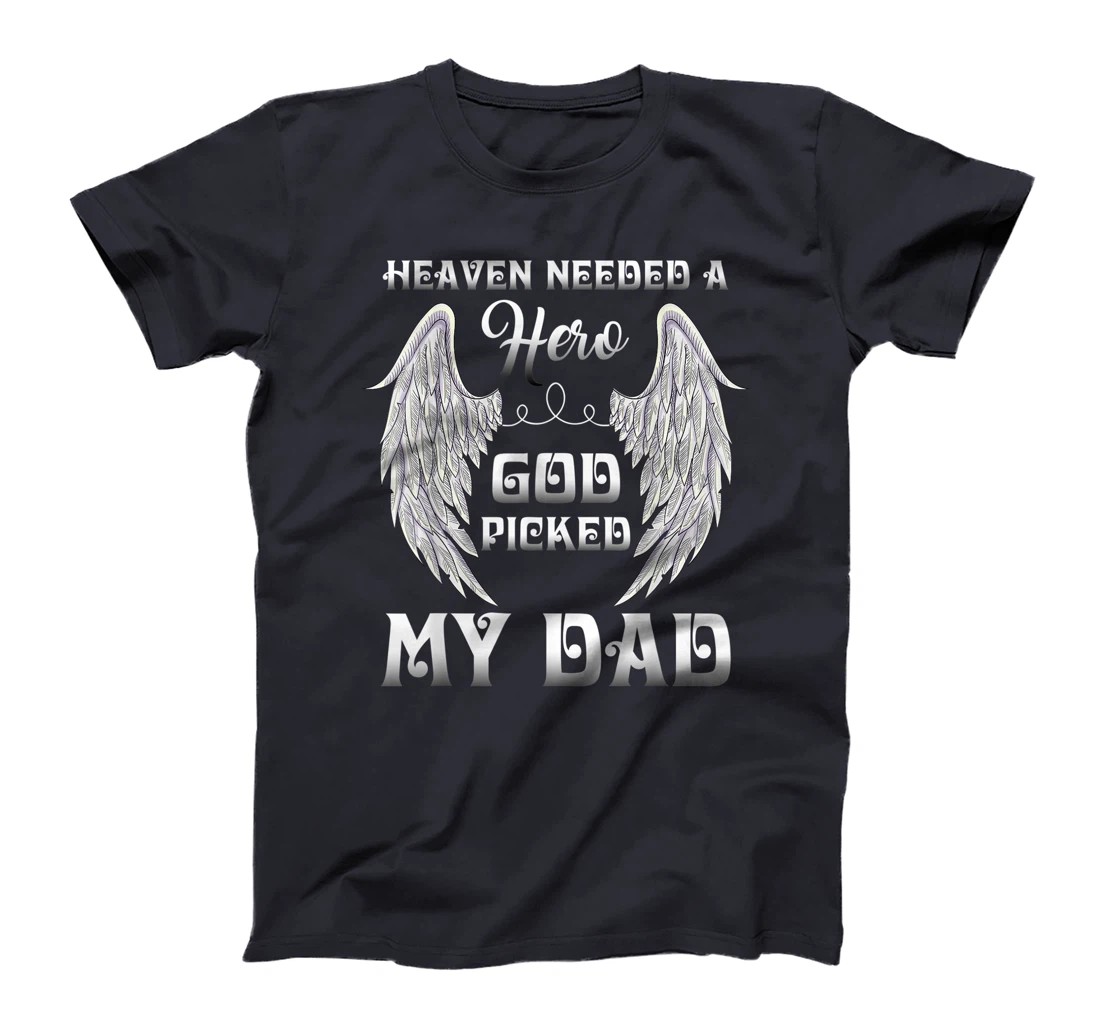 Heaven Needed A Hero God Picked Dad Missing Dad In Heaven T-Shirt