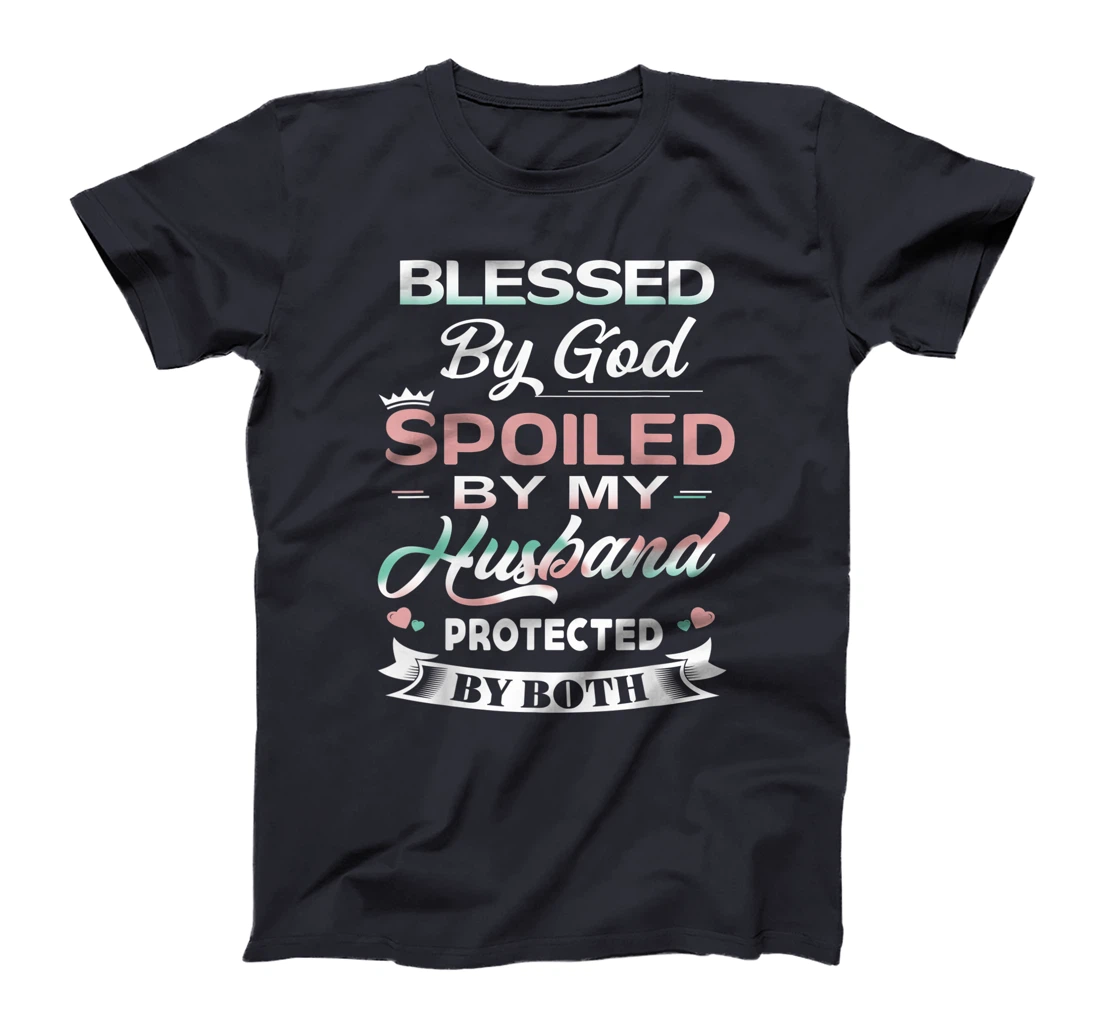 Funny T-shirt Blessed By God Spoiled By My Husband Protected T-Shirt
