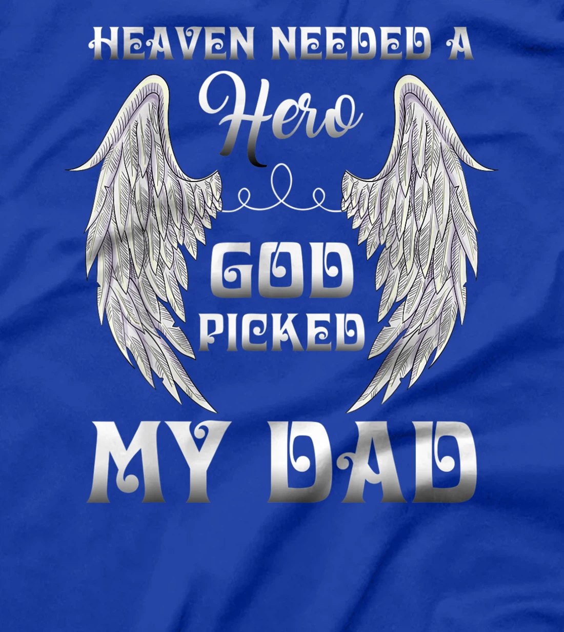 Heaven Needed A Hero God Picked Dad Missing Dad In Heaven T-Shirt