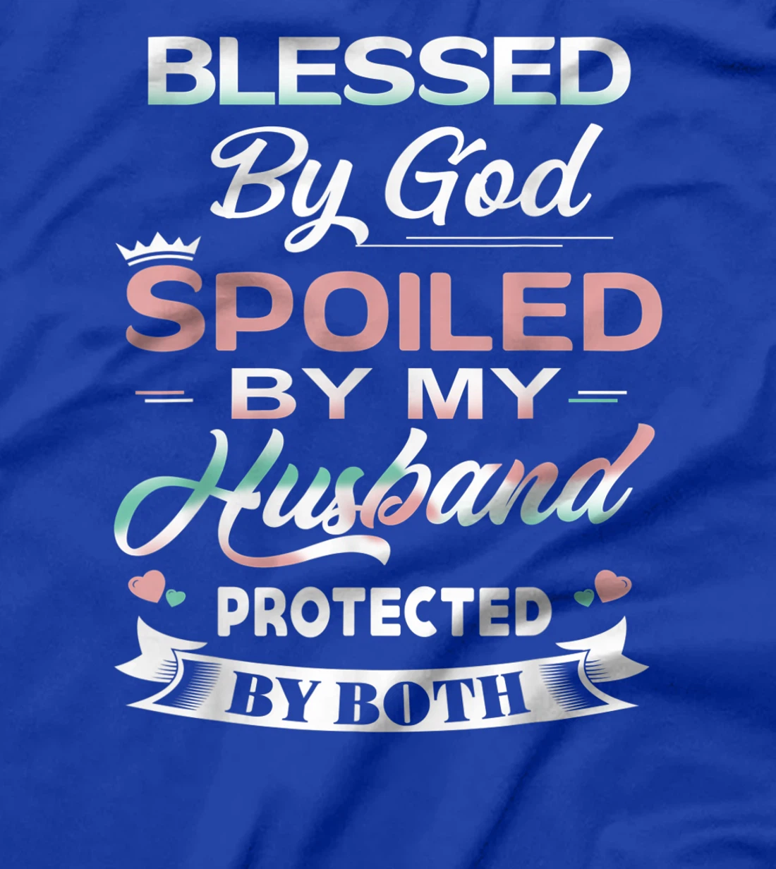 Funny T-shirt Blessed By God Spoiled By My Husband Protected T-Shirt