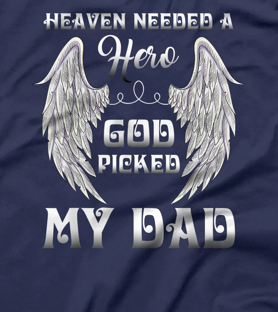 Heaven Needed A Hero God Picked Dad Missing Dad In Heaven T-Shirt