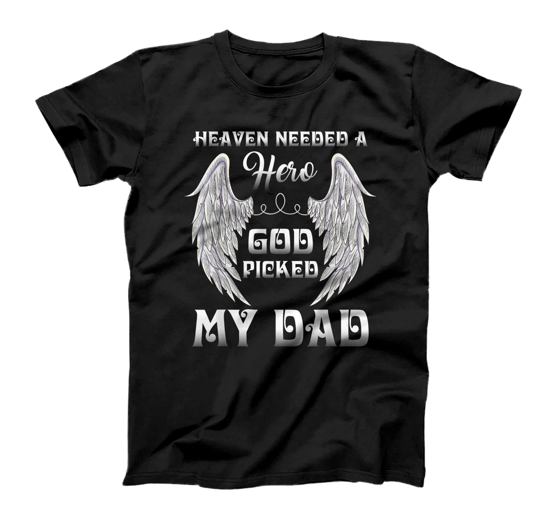 Heaven Needed A Hero God Picked Dad Missing Dad In Heaven T-Shirt
