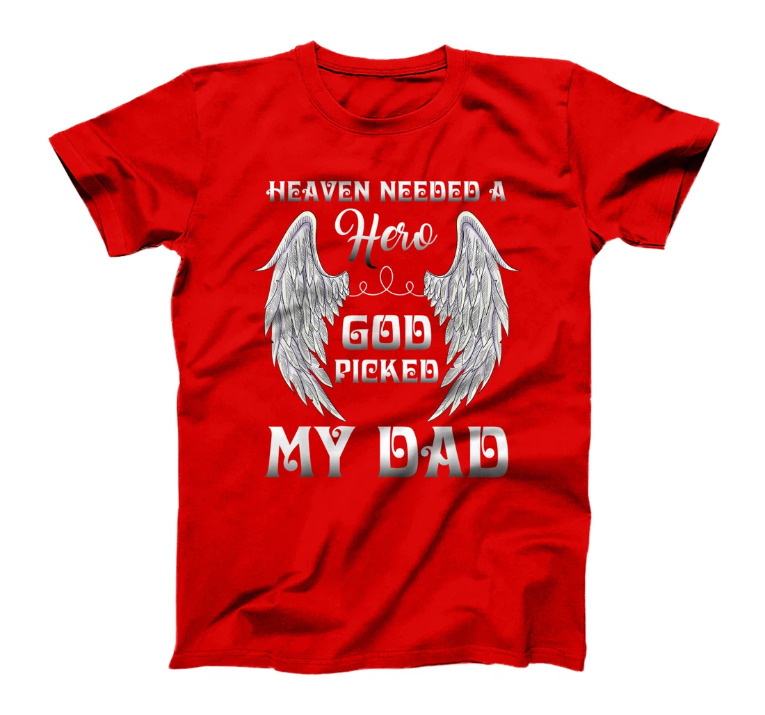 Heaven Needed A Hero God Picked Dad Missing Dad In Heaven T-Shirt