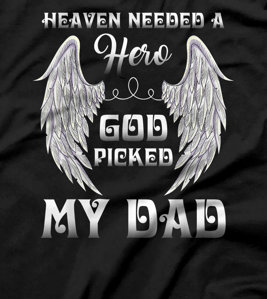 Heaven Needed A Hero God Picked Dad Missing Dad In Heaven T-Shirt