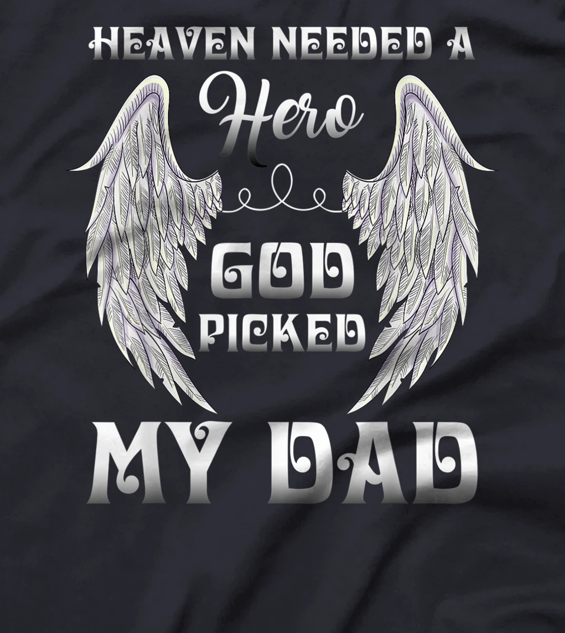 Heaven Needed A Hero God Picked Dad Missing Dad In Heaven T-Shirt