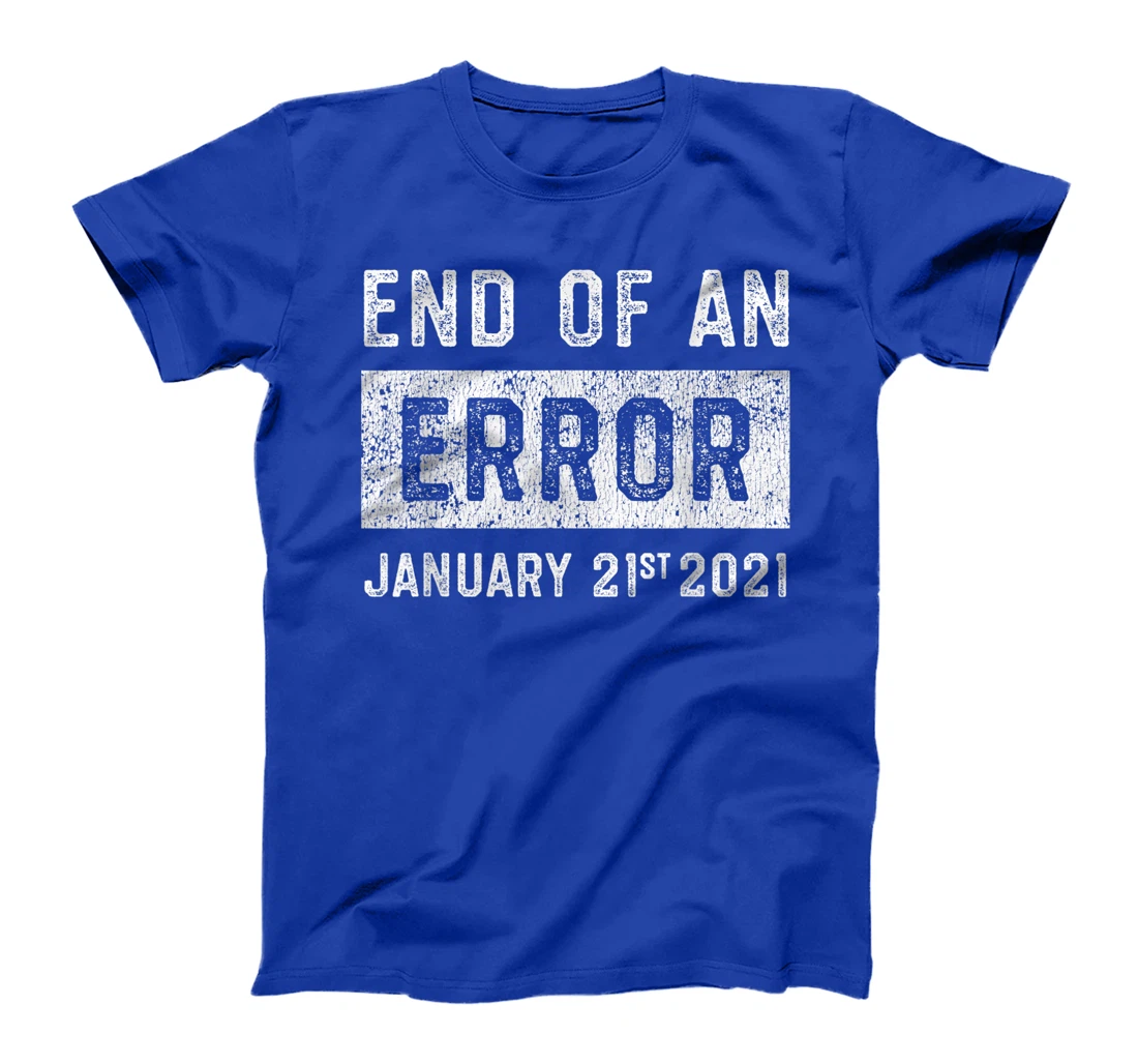End of an Error January 21st 2021 8645 Impeach Anti Trump T-Shirt
