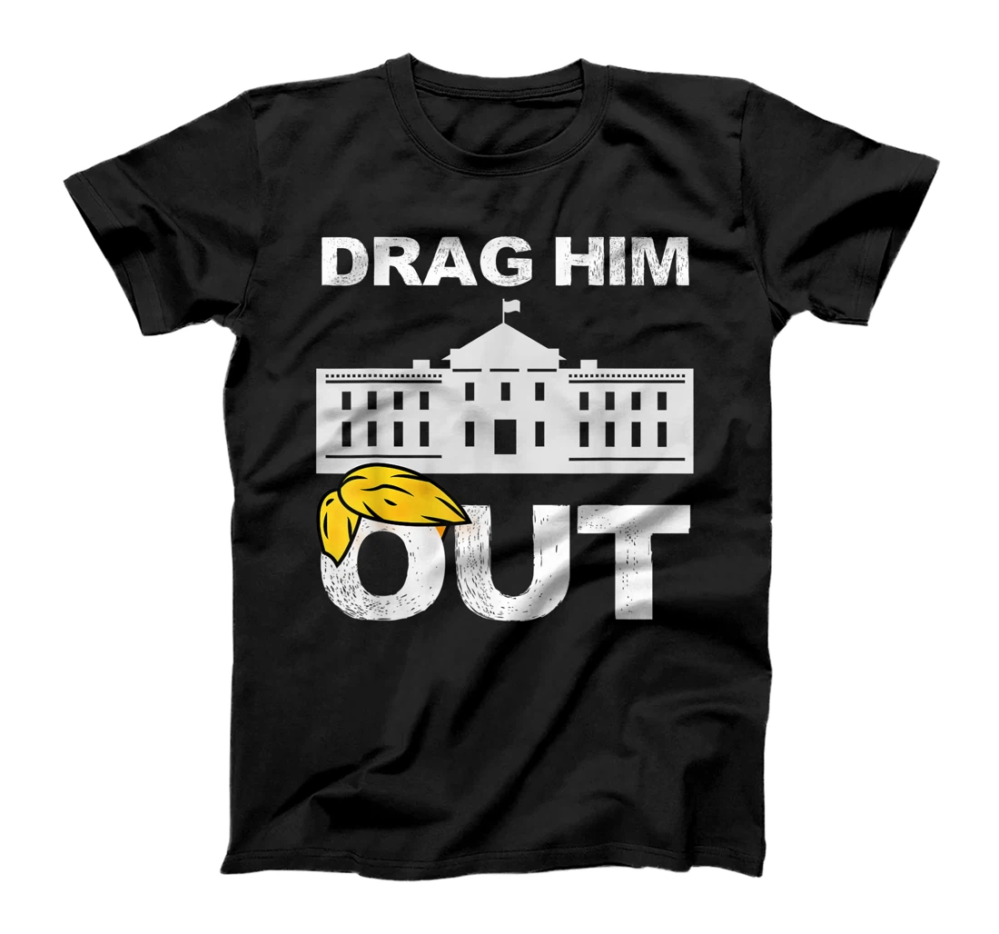 Drag Him Out Of White House Trump Loser Biden Inauguration T-Shirt