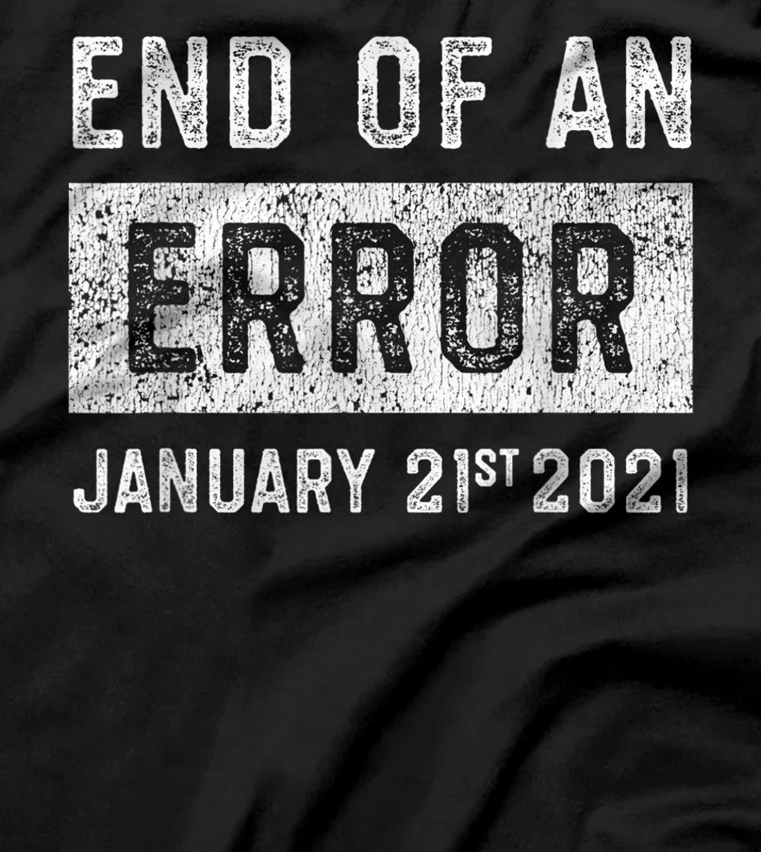 End of an Error January 21st 2021 8645 Impeach Anti Trump T-Shirt