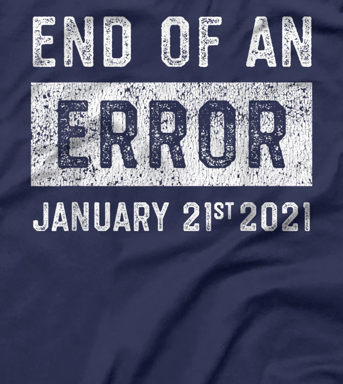 End of an Error January 21st 2021 8645 Impeach Anti Trump T-Shirt
