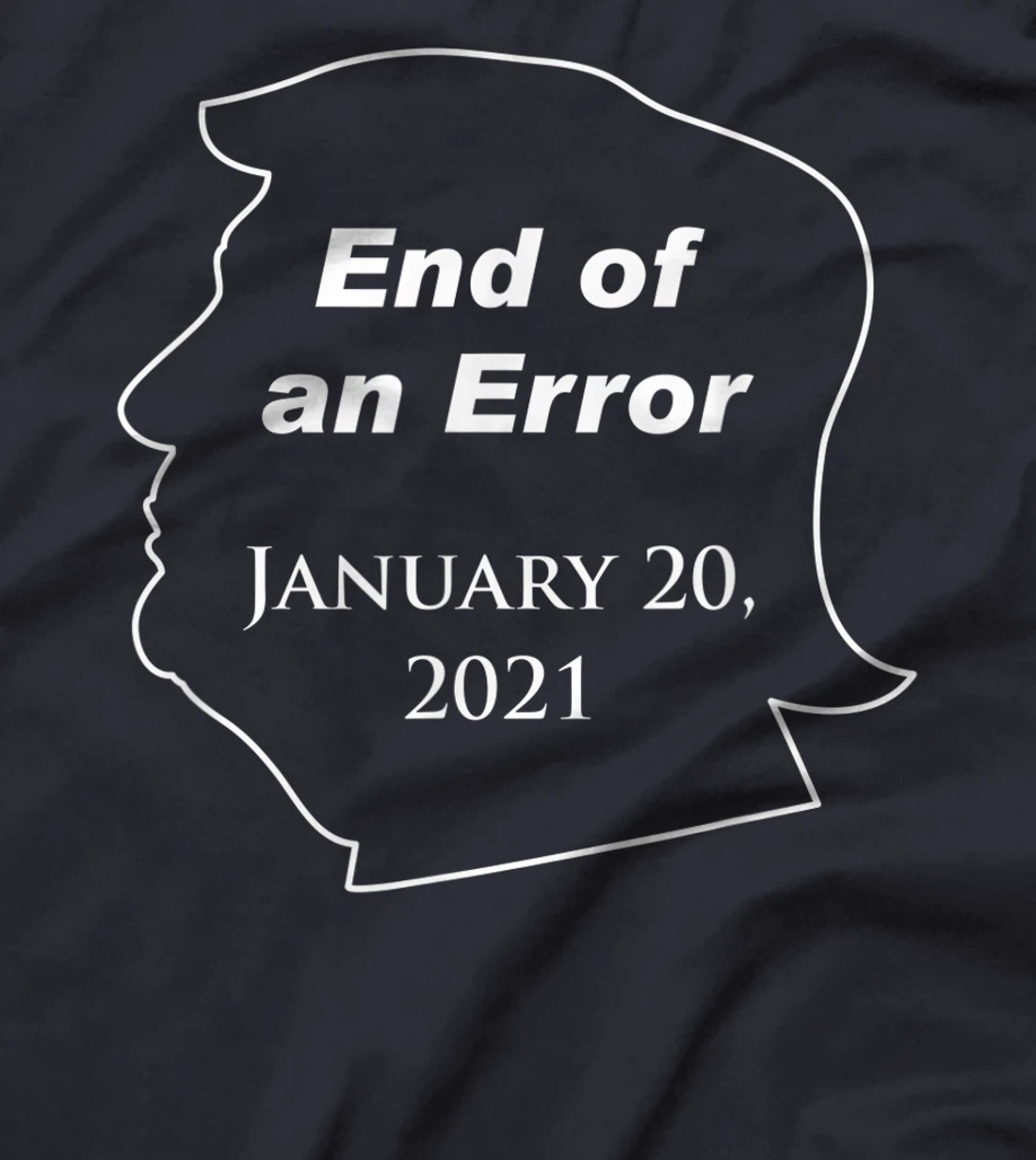 End of an Error, Trump Loser, Funny Anti-Trump Against Trump T-Shirt