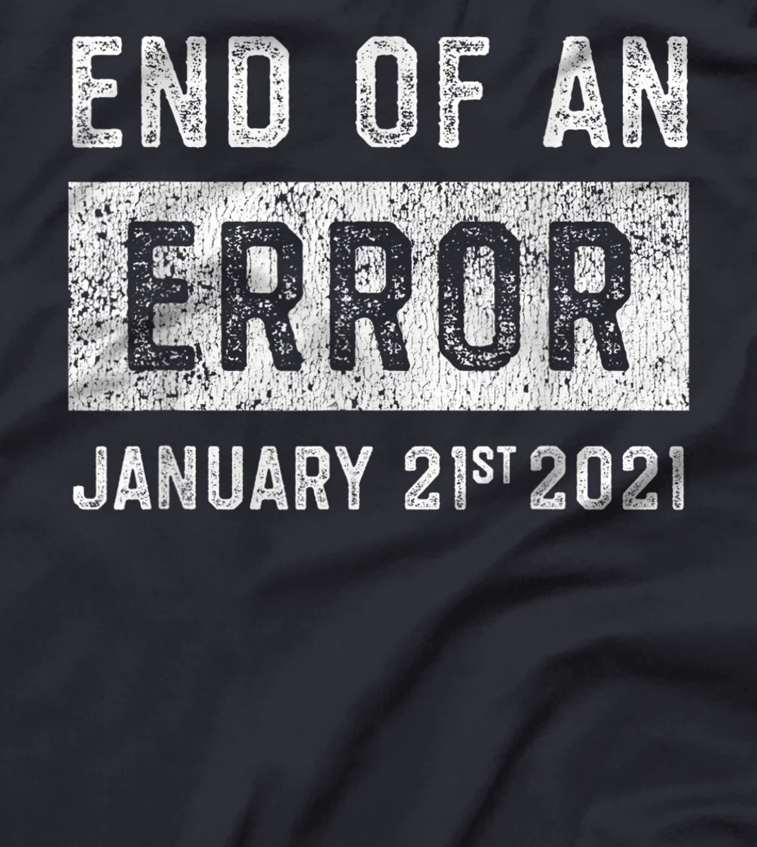 End of an Error January 21st 2021 8645 Impeach Anti Trump T-Shirt