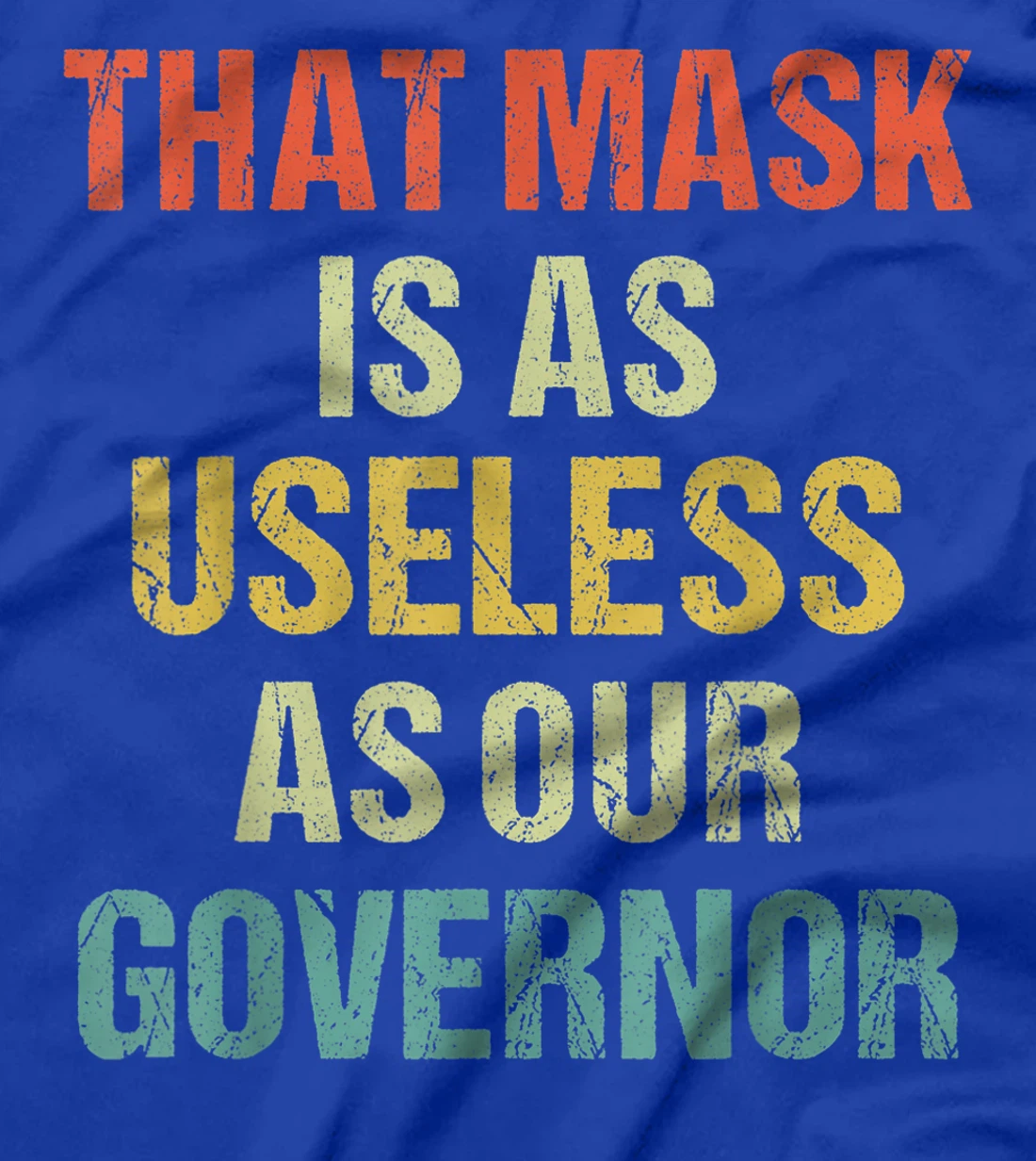 That Mask Is As Useless As Our Governor Anti Trump Vote out T-Shirt