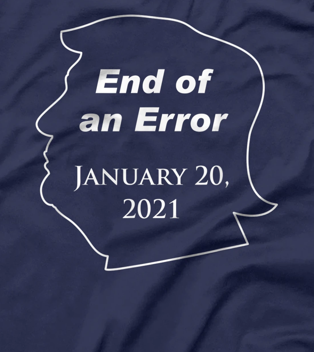 End of an Error, Trump Loser, Funny Anti-Trump Against Trump T-Shirt