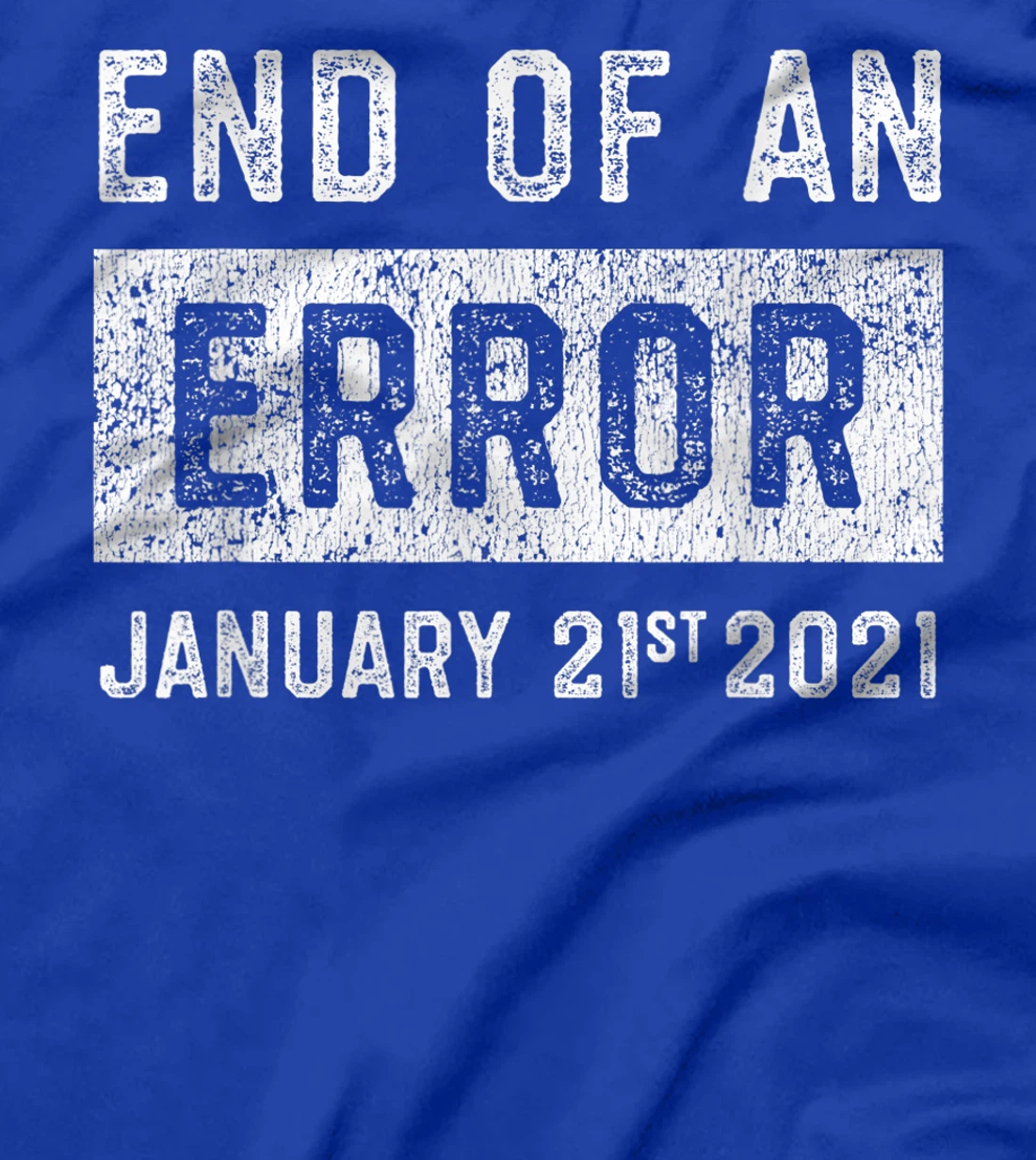 End of an Error January 21st 2021 8645 Impeach Anti Trump T-Shirt