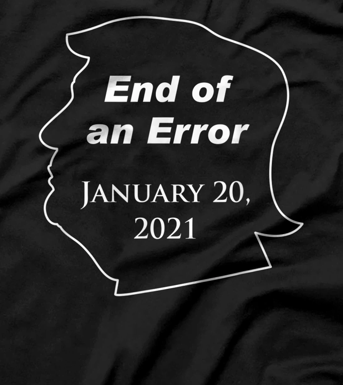 End of an Error, Trump Loser, Funny Anti-Trump Against Trump T-Shirt