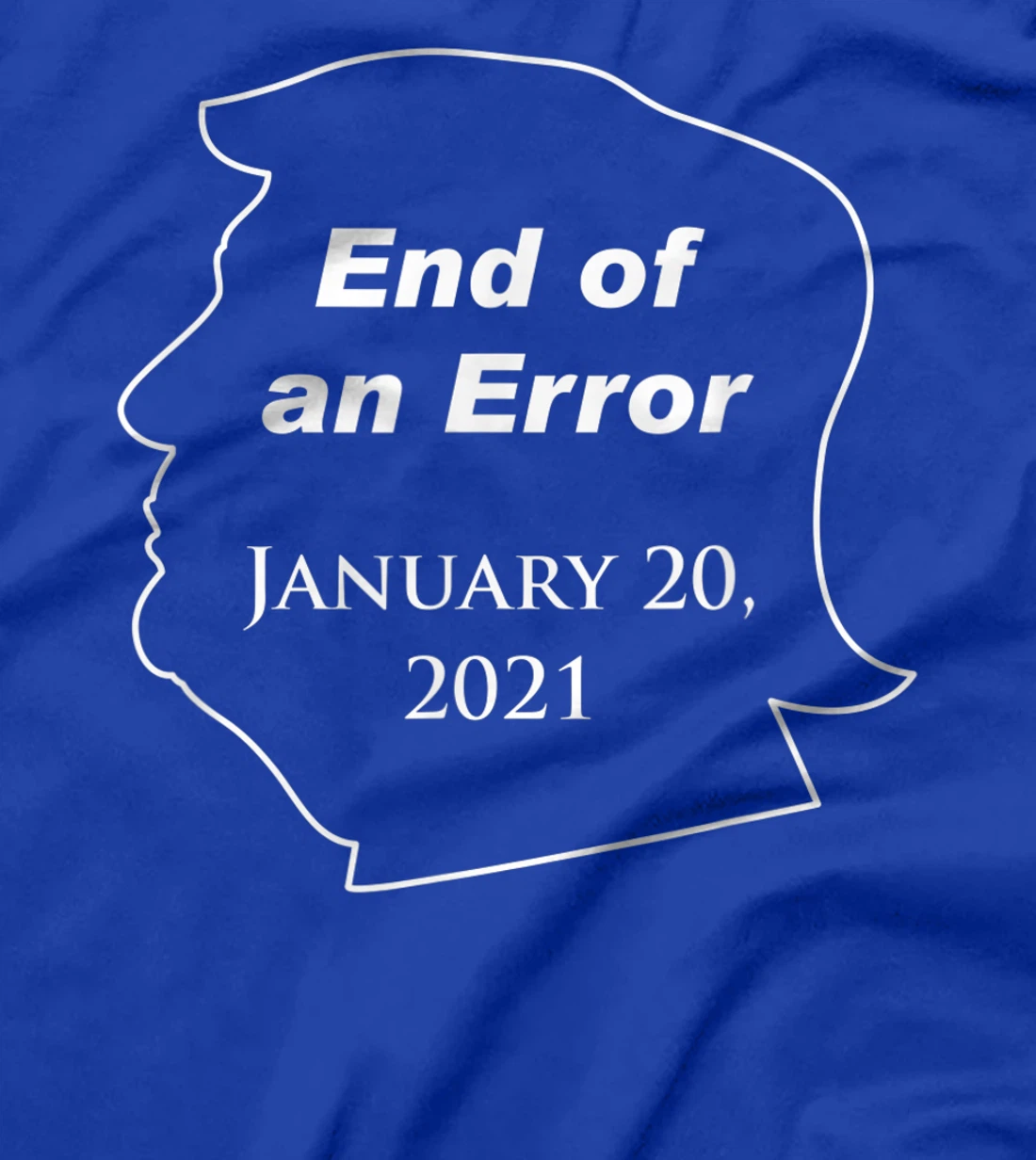End of an Error, Trump Loser, Funny Anti-Trump Against Trump T-Shirt