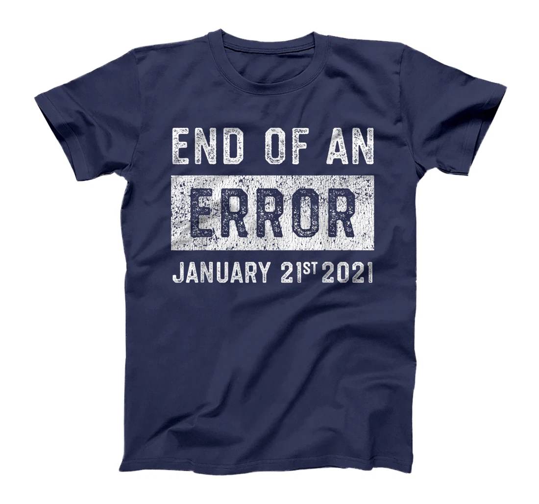 End of an Error January 21st 2021 8645 Impeach Anti Trump T-Shirt