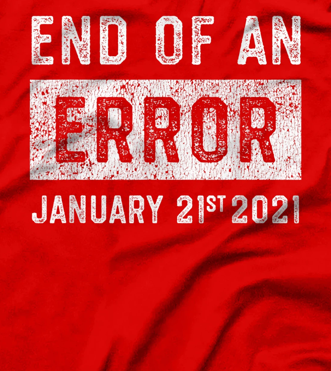 End of an Error January 21st 2021 8645 Impeach Anti Trump T-Shirt