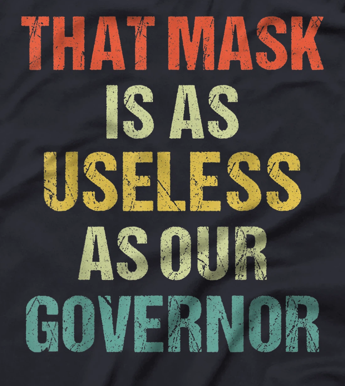 That Mask Is As Useless As Our Governor Anti Trump Vote out T-Shirt
