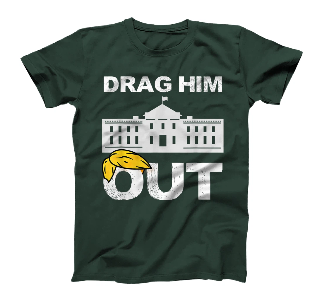 Drag Him Out Of White House Trump Loser Biden Inauguration T-Shirt