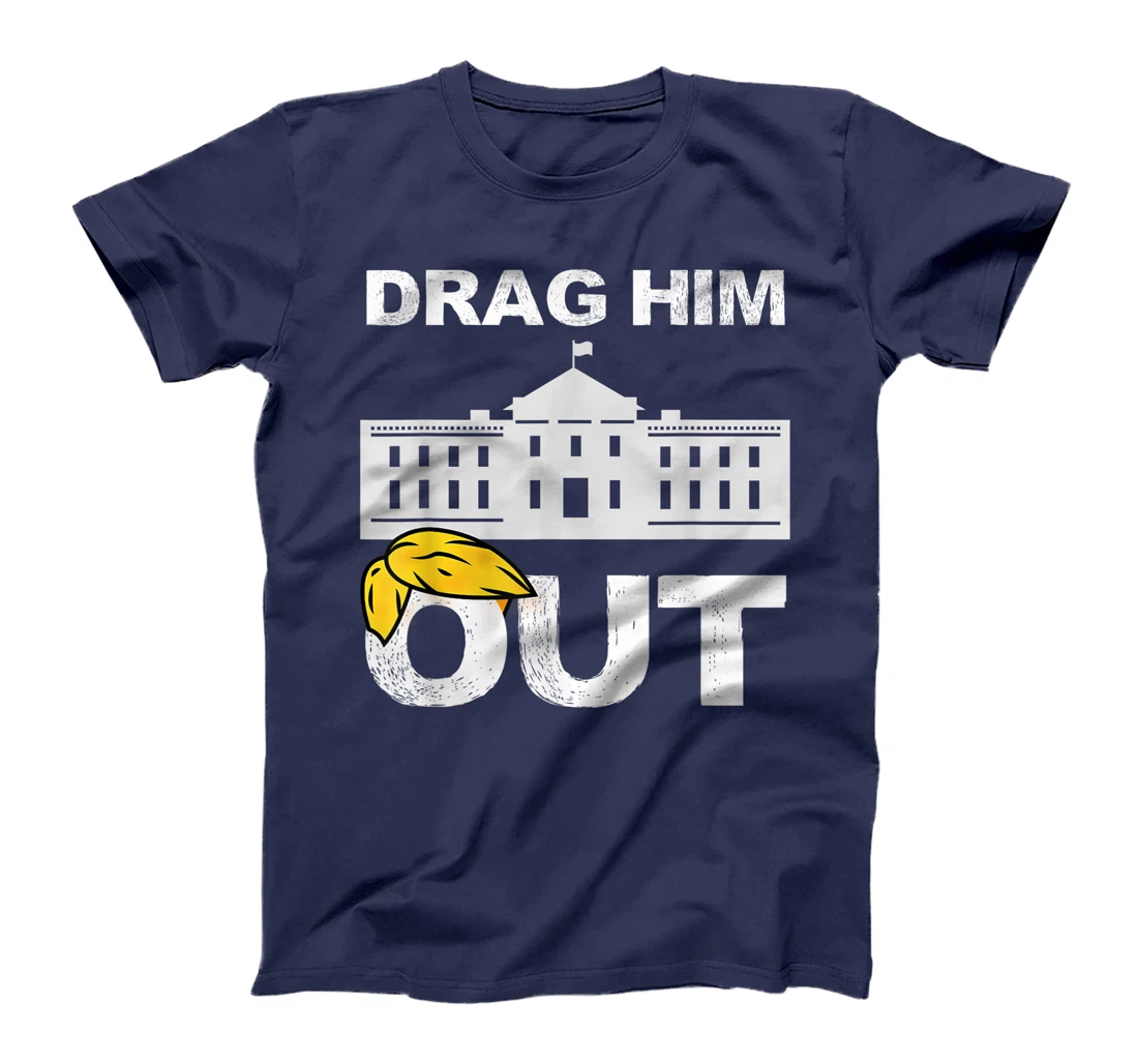 Drag Him Out Of White House Trump Loser Biden Inauguration T-Shirt
