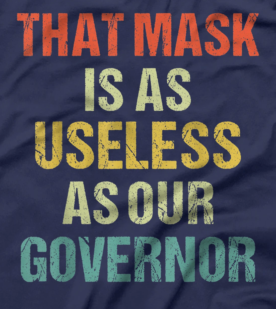 That Mask Is As Useless As Our Governor Anti Trump Vote out T-Shirt