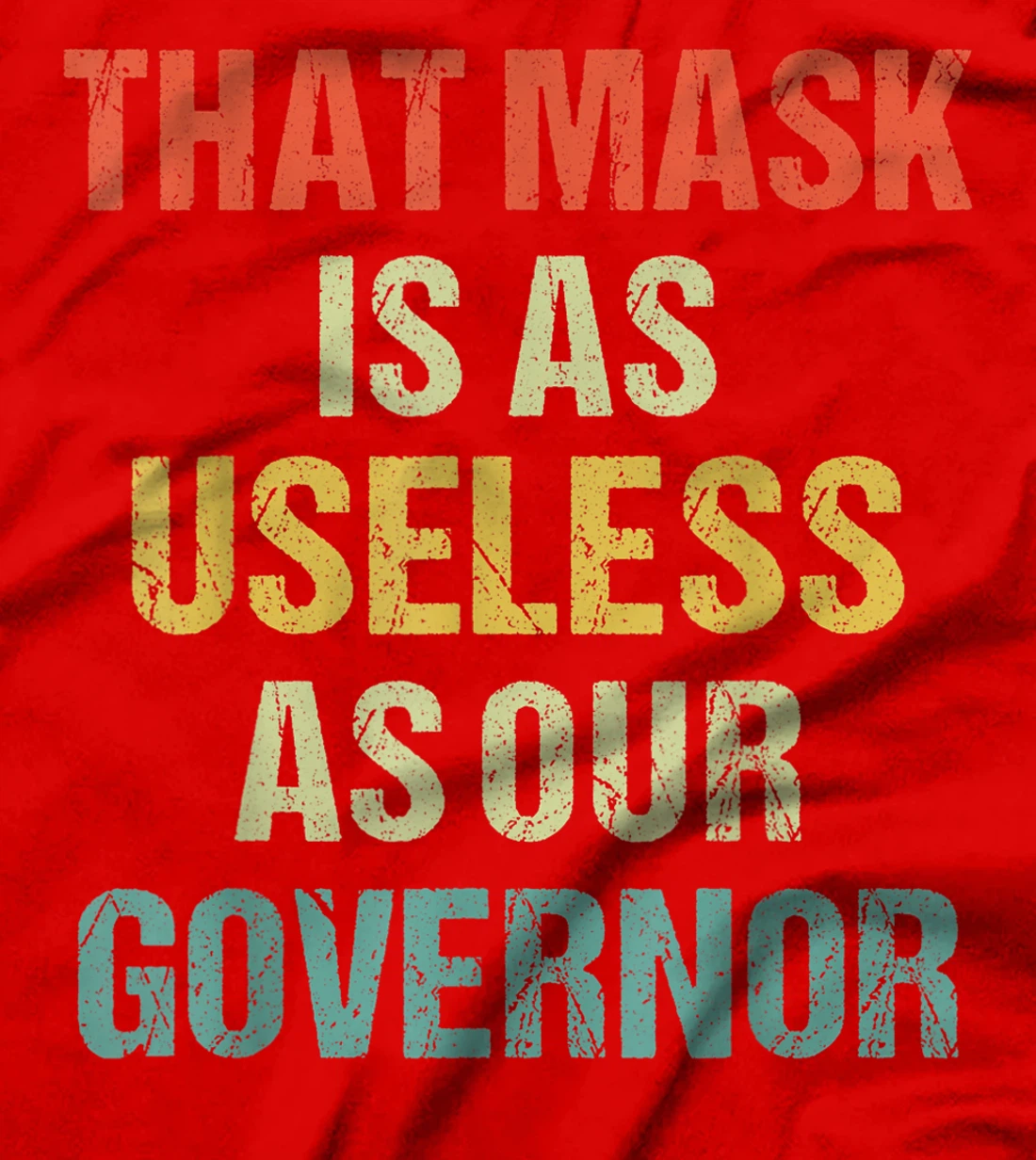 That Mask Is As Useless As Our Governor Anti Trump Vote out T-Shirt