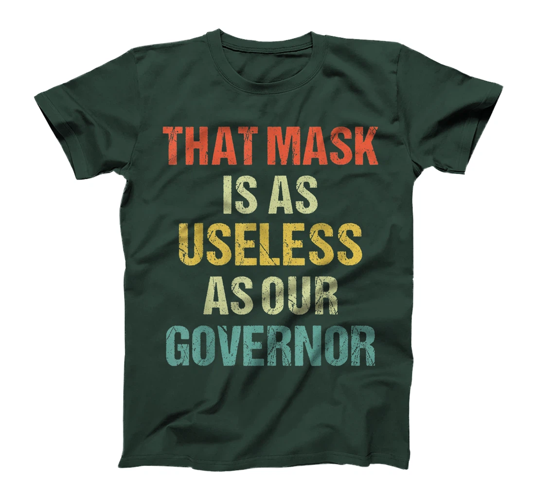 That Mask Is As Useless As Our Governor Anti Trump Vote out T-Shirt