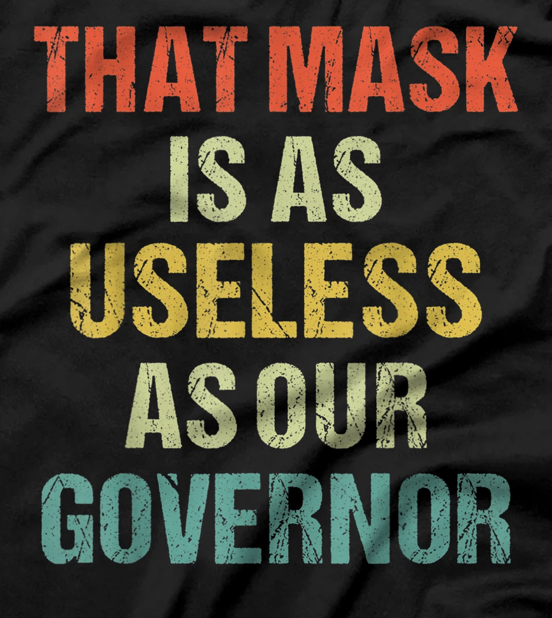 That Mask Is As Useless As Our Governor Anti Trump Vote out T-Shirt
