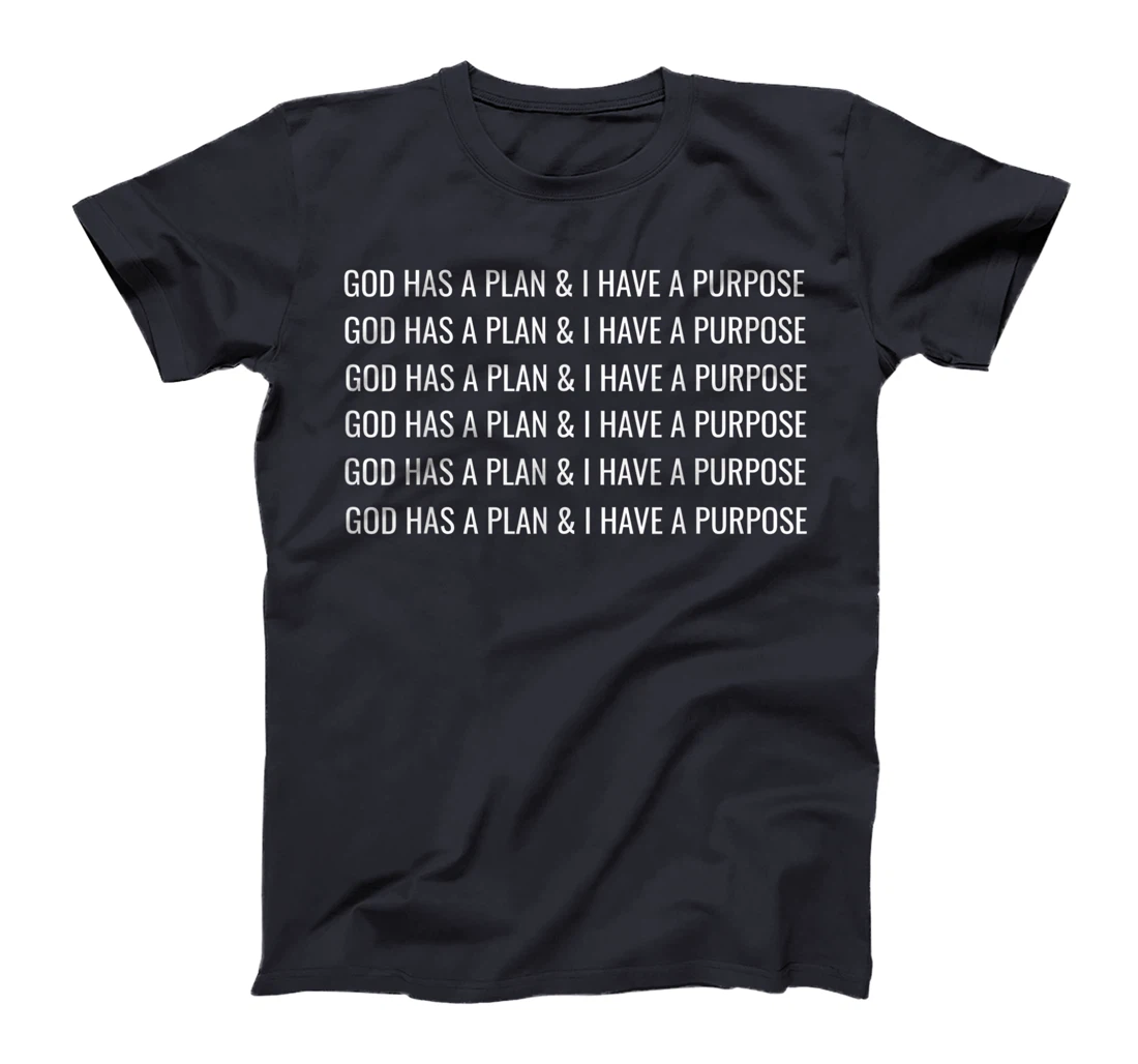 GOD HAS A PLAN AND I HAVE A PURPOSE T-Shirt