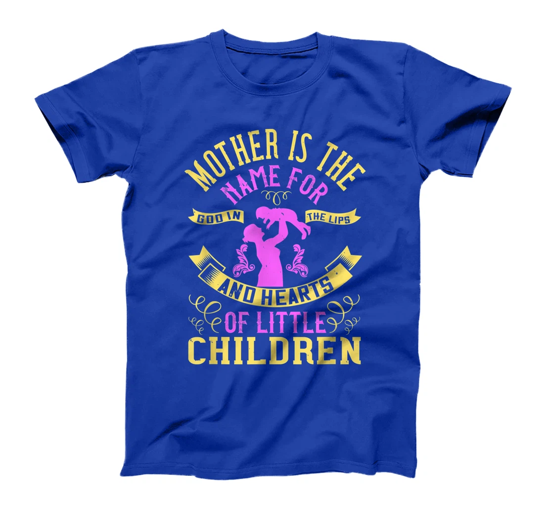 Mother is the name for God in the lips and hearts of little T-Shirt