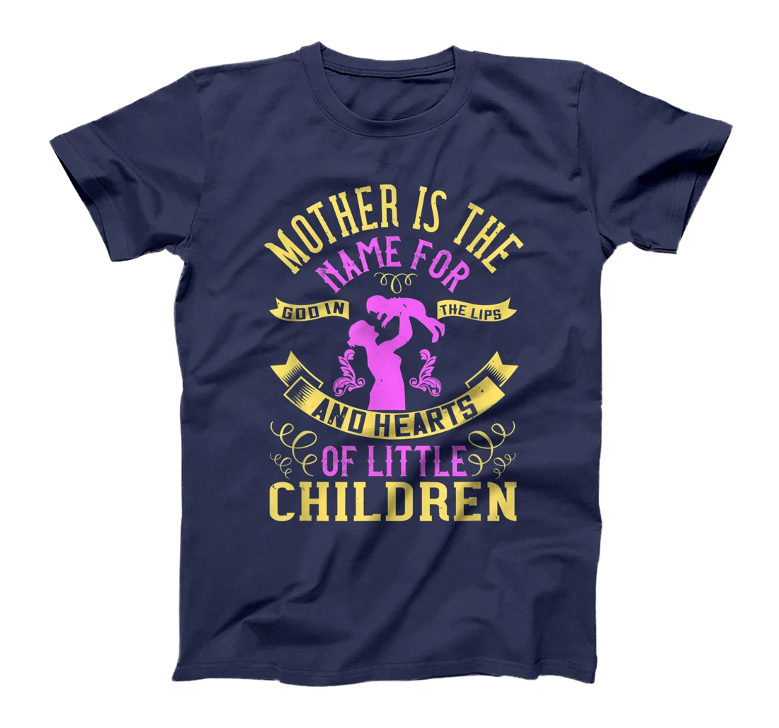 Mother is the name for God in the lips and hearts of little T-Shirt